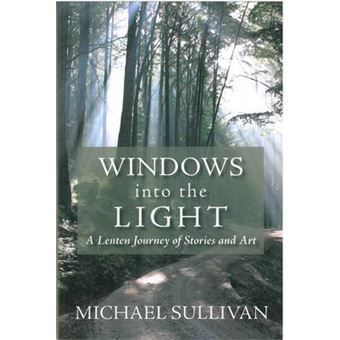 Windows Into The Light A Lenten Journey Of Stories And Art - 1