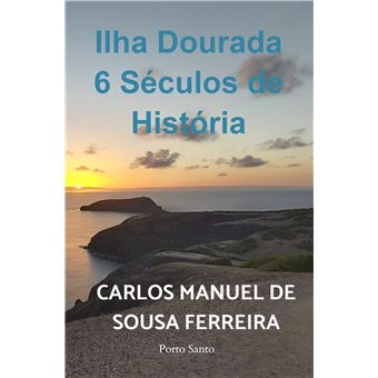 Ilha Dourada 6 Séculos De História - Porto Santo - 1