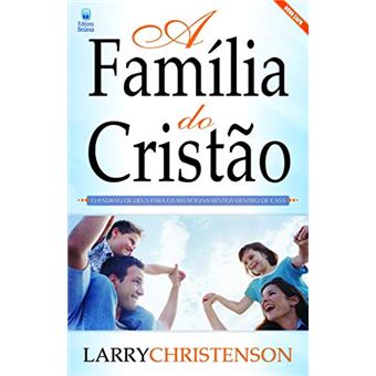 A Família do Cristão - Larry Christenson - 1