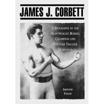 James J. Corbett - Biography of the Heavyweight Boxing Champion and Vaudeville Headliner - Paperback - 2001 - 1