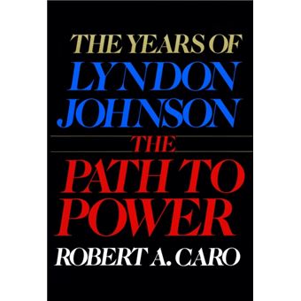 The Path To Power  The Years Of Lyndon Johnson I By Robert A Caro - 1