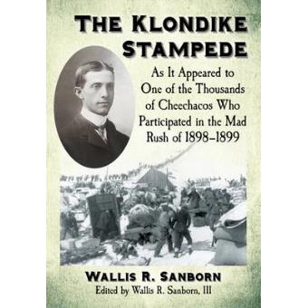 The Klondike Stampede As It Appeared To One Of The Thousands Of Cheechacos Who Participated In The Mad Rush Of 1898-1899 - 1