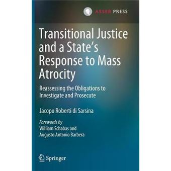 Transitional Justice And A States Response To Mass Atrocity Reassessing The Obligations To Investigate And Prosecute - 1