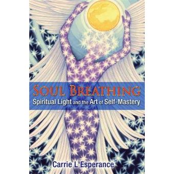Soul Breathing Spiritual Light And The Art Of Self-mastery