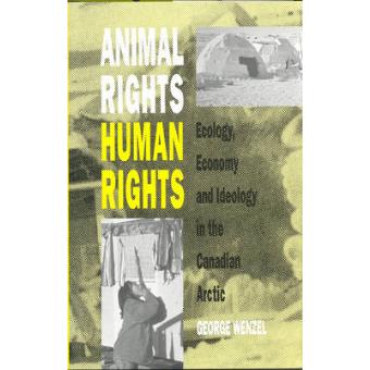 Animal Rights, Human Rights - Ecology, Economy, and Ideology in the Canadian Arctic - Paperback - 1991 - 1