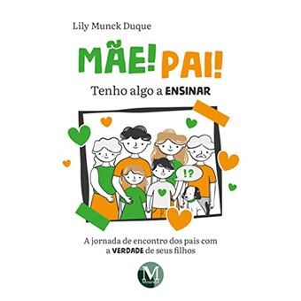 Mãe! Pai! Tenho Algo A Ensinar A Jornada De Encontro Dos Pais Com A Verdade De Seus Filhos - 1