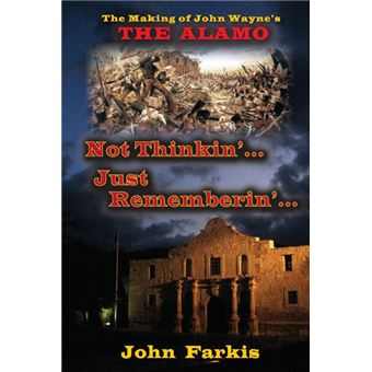 Not Thinkin'... Just Rememberin'... the Making of John Wayne's the Alamo - Paperback / softback - 2015 - 1