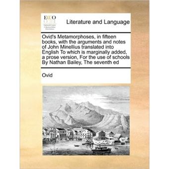Ovid's Metamorphoses, in Fifteen Books, with the Arguments and Notes of John Minellius Translated Into English to Which Is Marginally Added, a Prose Version, for the Use of Schools by Nathan Bailey, the Seventh Ed - Paperback / softback - 2010 - 1