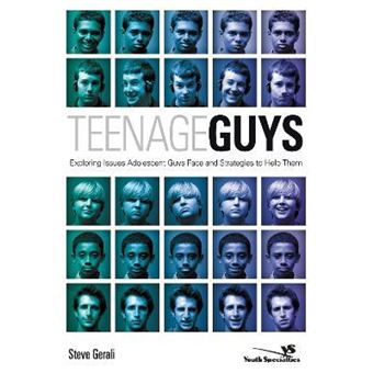 Teenage Guys : Exploring Issues Adolescent Guys Face and Strategies to Help Them - 1