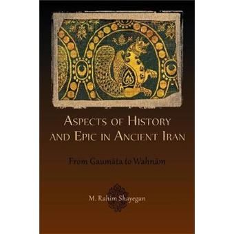 Aspects of History and Epic in Ancient Iran - From Gaumata to Wahnam - Paperback - 2012 - 1