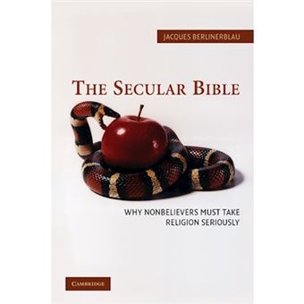 The Secular Bible - Why Nonbelievers Must Take Religion Seriously - Hardback - 2005 - 1