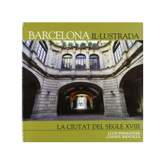 Barcelona Il.Lustrada -La Ciutat Del Segle Xviii- Catala - 1