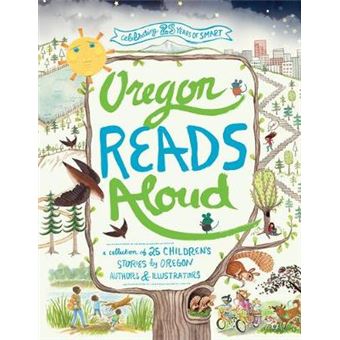 Oregon Reads Aloud A Collection Of 25 Children'S Stories By Oregon Authors And Illustrators - 1