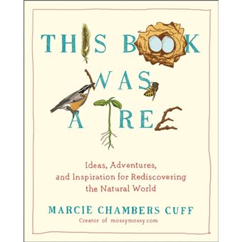 This Book Was A Tree: Ideas, Adventures, And Inspiration For Rediscovering The Natural World - [Version Originale] - 1