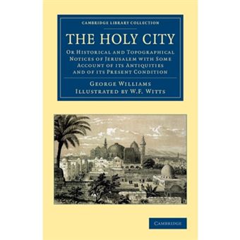 The Holy City - Or Historical and Topographical Notices of Jerusalem with Some Account of Its Antiquities and of Its Present Condition - Paperback - 2012 - 1