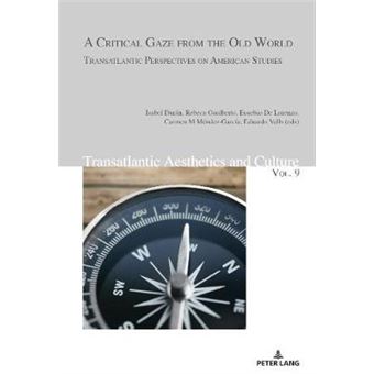 A Critical Gaze From The Old World Transatlantic Perspectives On American Studies 9 Transatlantic Aesthetics And Culture - 1