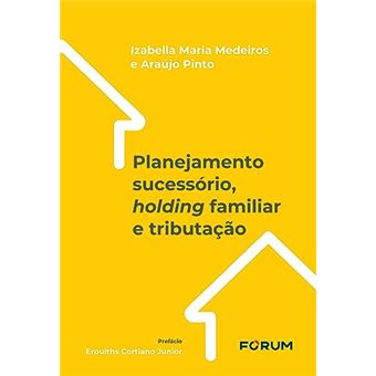 Planejamento Sucessório, Holding Familiar E Tributação - 1