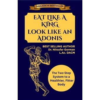 Eat Like A King Look Like An Adonis The Twostep System To A Healthier Fitter Body - 1