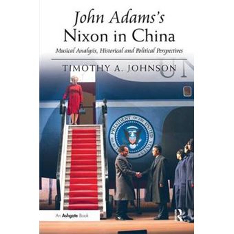 John Adams's Nixon in China - Musical Analysis, Historical and Political Perspectives - Hardback - 2011 - 1