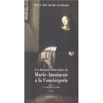 Les Soixante-Seize Jours De Marie-Antoinette A La Conciergerie T.1 La Conjuration De L'Oeillet - 1