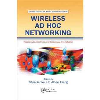 Wireless Ad Hoc Networking Personalarea, Localarea, And The Sensoryarea Networks Wireless Networks And Mobile Communications - 1
