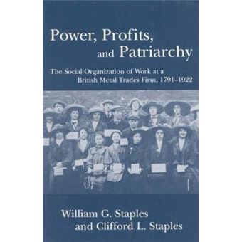 Power, Profits, and Patriarchy : The Social Organization of Work at a British Metal Trades Firm, 1791-1922 - 1