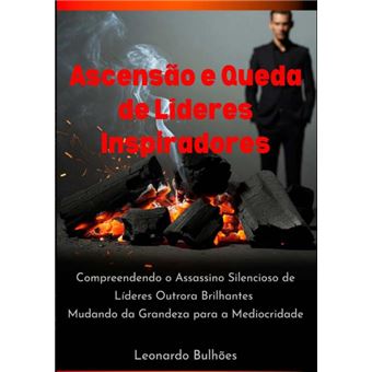 Ascensão E Queda De Líderes Inspiradores - 1