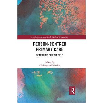 Personcentred Primary Care Searching For The Self Routledge Advances In The Medical Humanities - 1