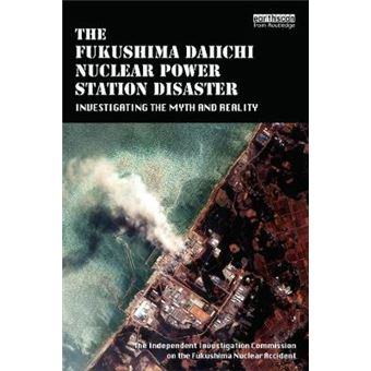 The Fukushima Daiichi Nuclear Power Station Disaster - Investigating the Myth and Reality - Paperback - 2014 - 1