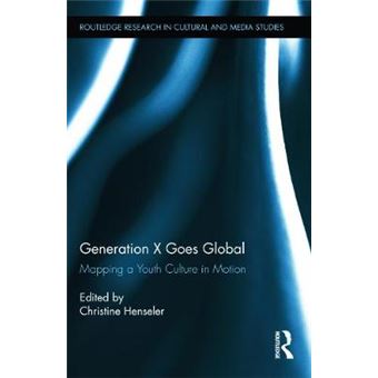 Generation X Goes Global - Mapping a Youth Culture in Motion - Hardback - 2012 - 1
