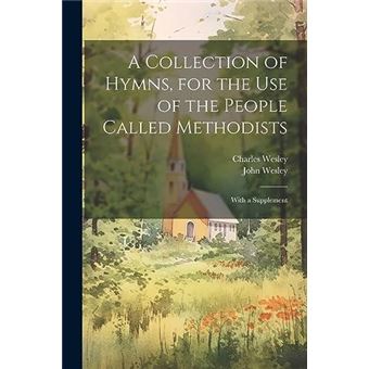 A Collection Of Hymns For The Use Of The People Called Methodists With A Supplement - 1