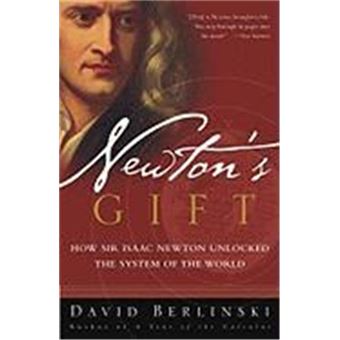 Newton'S Gift: How Sir Isaac Newton Unlocked The System Of The World - 1