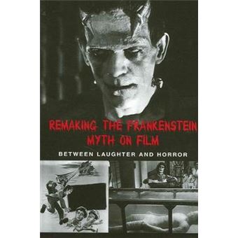 Remaking The Frankenstein Myth On Film Suny Series In Psychoanalysis And Culture Between Laughter And Horror - 1