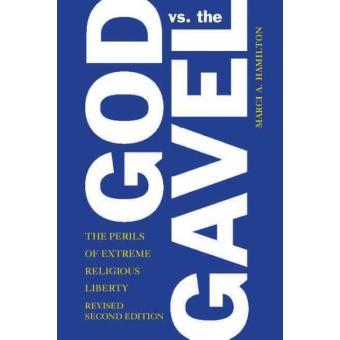 God vs. the Gavel - The Perils of Extreme Religious Liberty - Paperback - 2014 - 1