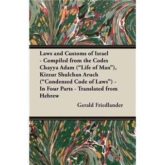 Laws And Customs Of Israel - Compiled From The Codes Chayya Adam ('Life Of Man'), Kizzur Shulchan Aruch ('Condensed Code Of Laws') - In Four Parts - Translated From Hebrew - 1