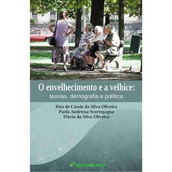 O Envelhecimento e a Velhice. Teorias, Demografia e Política - 1