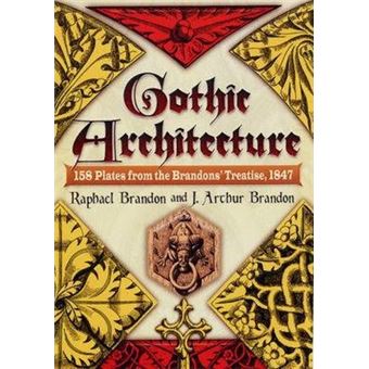 Gothic Architecture : 158 Plates from the Brandons' Treatise, 1847 - 1