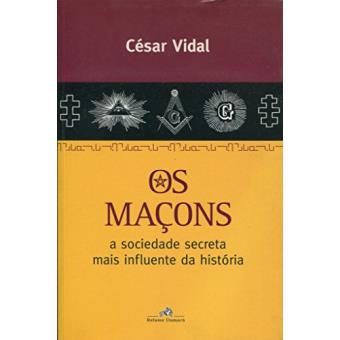 Macons, Os - A Sociedade Secreta Mais Influente da Historia - 1