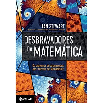 Desbravadores da matemática: Da alavanca de Arquimedes aos fractais de Mandelbrot - 1