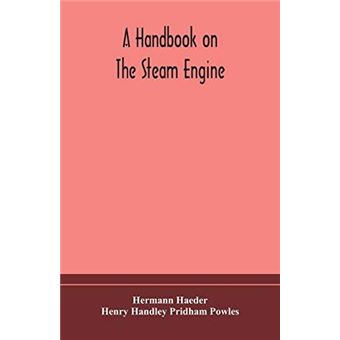 A Handbook On The Steam Engine With Especial Reference To Small And Mediumsized Engines For The Use Of Engine Makers Mechanical Draughtsmen Engineering St - 1