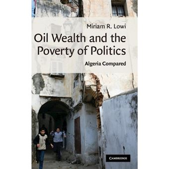Oil Wealth and the Poverty of Politics - Algeria Compared - Hardback - 2009 - 1