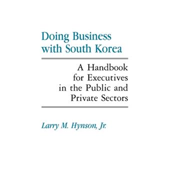 Doing Business with South Korea - A Handbook for Executives in the Public and Private Sectors - Hardback - 1990 - 1