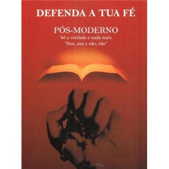 Defenda A Tua Fe - Pos Moderno So A Verdade E Nada - 1