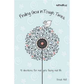 Finding God in Tough Times - 90 Devotions for Real Girls Facing Real Life - Paperback - 2013 - 1