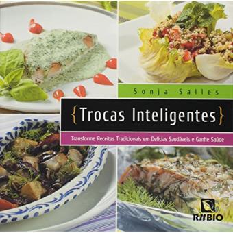 Trocas Inteligentes. Transforme Receitas Tradicionais em Delícias Saudáveis e Ganhe Saúde - 1
