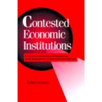 Contested Economic Institutions - The Politics of Macroeconomics and Wage Bargaining in Advanced Democracies - Hardback - 1999 - 1
