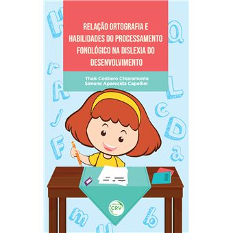 Relação Ortografia E Habilidades Do Processamento Fonológico Na Dislexia Do Desenvolvimento - 1