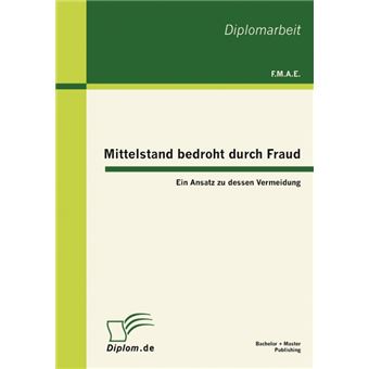 Mittelstand Bedroht Durch Fraud - Ein Ansatz Zu Dessen Vermeidung - Paperback / softback - 2012 - 1