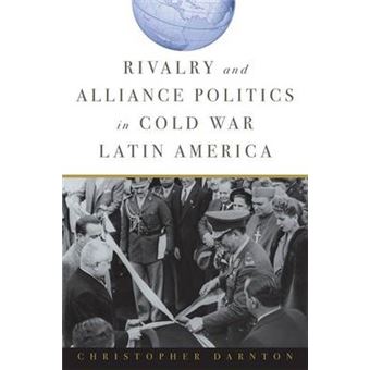 Rivalry and Alliance Politics in Cold War Latin America - Paperback - 2014 - 1