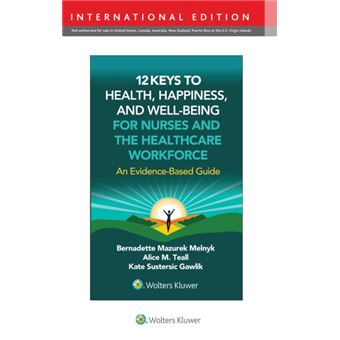 12 Keys to Health, Happiness, and Well-Being for Nurses and the Healthcare Workforce An Evidence-Based Guide - 1